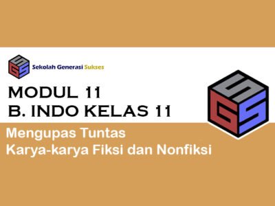 Kelas 11 Bahasa Indonesia – Modul 11 Mengupas Tuntas Karya-karya Fiksi dan Nonfiksi