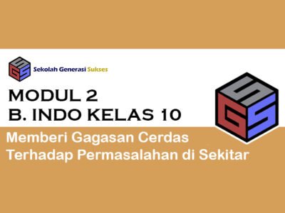 Kelas 10 Bahasa Indonesia – Modul 2 Memberi Gagasan Cerdas Terhadap Permasalahan di Sekitar