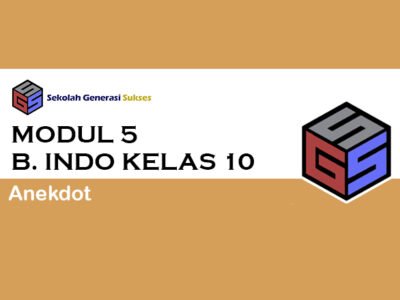 Kelas 10 Bahasa Indonesia – Modul 5 Anekdot