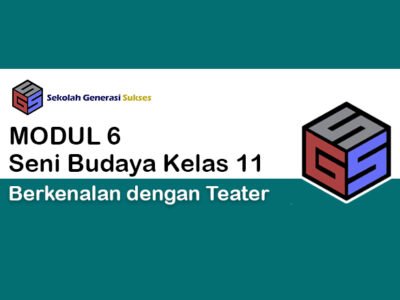 Kelas 11 SENI BUDAYA Modul 6 – Berkenalan dengan Teater