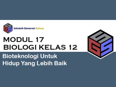 Kelas 12 BIOLOGI Modul 17 – Bioteknologi Untuk Hidup yang Lebih Baik