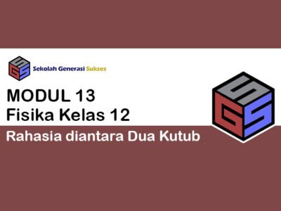 Kelas 12 FISIKA Modul 13 – Rahasia Diantara Dua Kutub